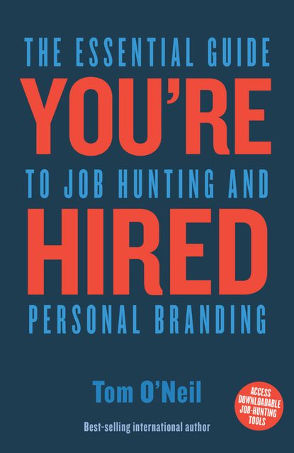 You're Hired by Tom O'Neil - the essential guide to job hunting and personal branding
